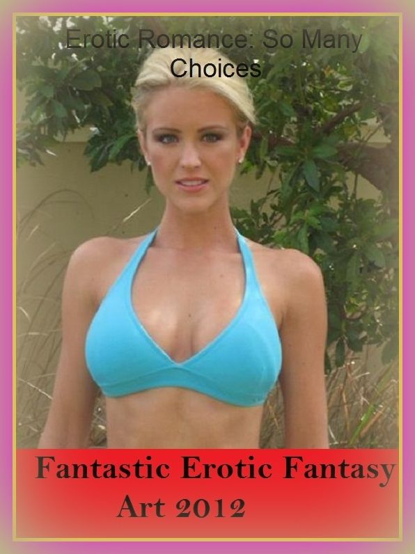 Erotic Romance: So Many Choices Fantastic Erotic Fantasy Art 2012 ( Erotic Photography, Erotic Stories, Nude Photos, Naked , Adult Nudes, Breast, Domination, Bare Ass, Lesbian, She-male)