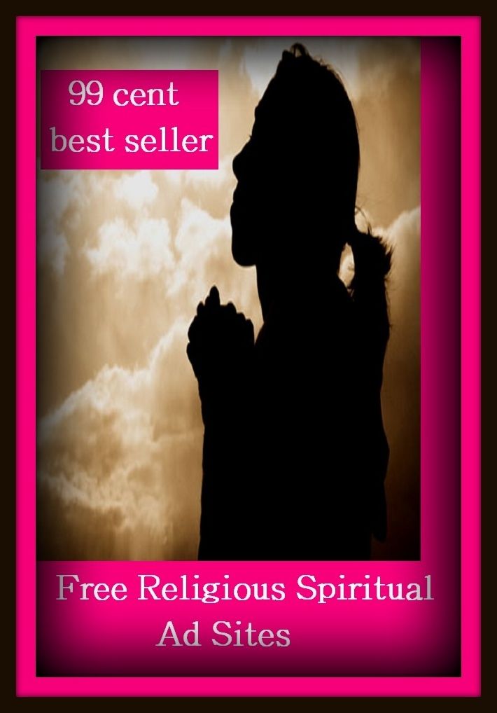99 Cent Best Seller Free Religious Spiritual Ad Sites ( online marketing, computer, workstation, pc, laptop, CPU, blog, web, net, netting, network, internet, mail, e mail, download, up load, keyword, software, bug, antivirus, search engine, anti spam )