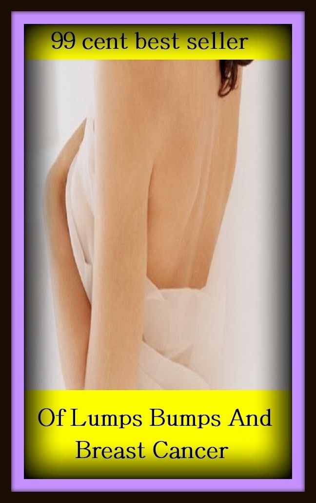 99 Cent Best Seller Of Lumps Bumps And Breast Cancer ( exercise, meditation, acupuncture, disease, digestive system, formula, medicine, remedy, fix, treatment, action, conduct, behavior, handling, gastrin, fitness, vitamins, healing, diet, cut down )