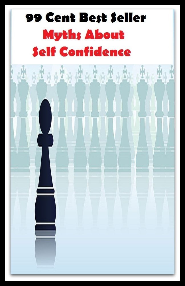 99 Cent Best Seller Myths About Self Confidence ( potency, pledge, sanction, dominance, assurance, authorization, trust, self-confidence, say-so, self-assurance, federal agency, agency, bureau, sureness, confidence, government agency, office )