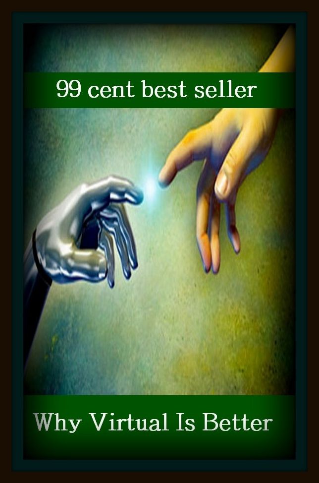 99 cent best seller Why Virtual Is Better (virtual friday,virtual function,virtual image,virtual instruments corporation,virtual iron software,virtual machine,virtual market,virtual memory,virtual organization,virtual particle)