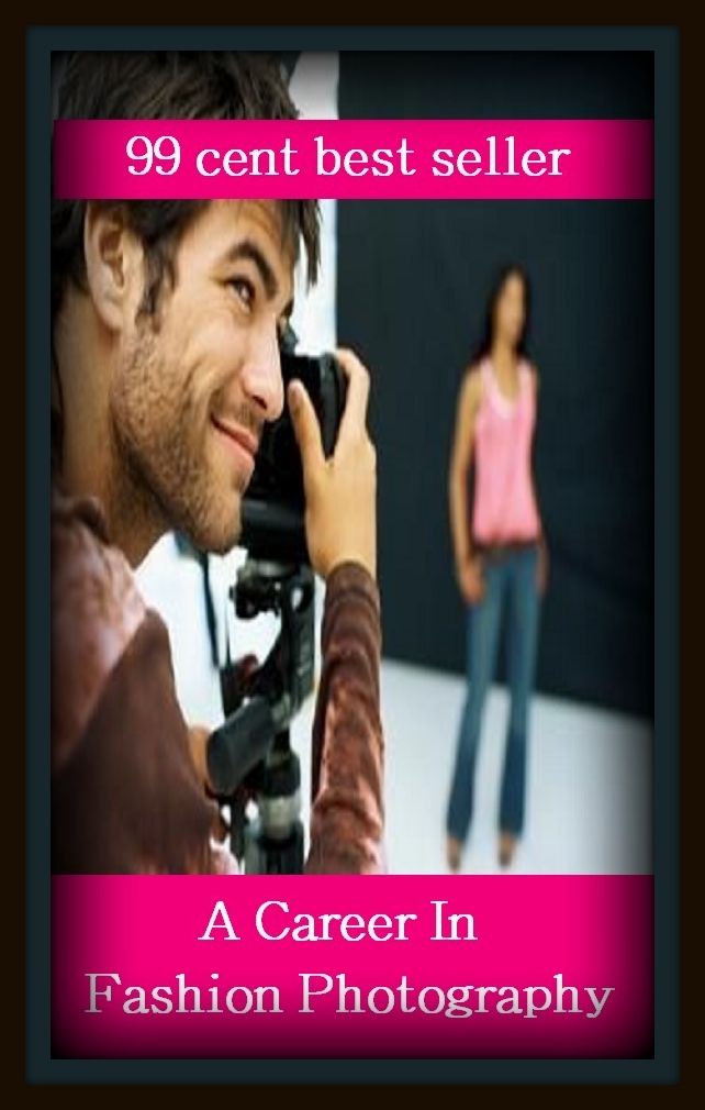 99 cent best seller A Career In Fashion Photography (fashion design,fashion designer,fashion house,fashion industry,fashion model,fashion plate,fashion plates,fashion police,fashion project,fashion sense)