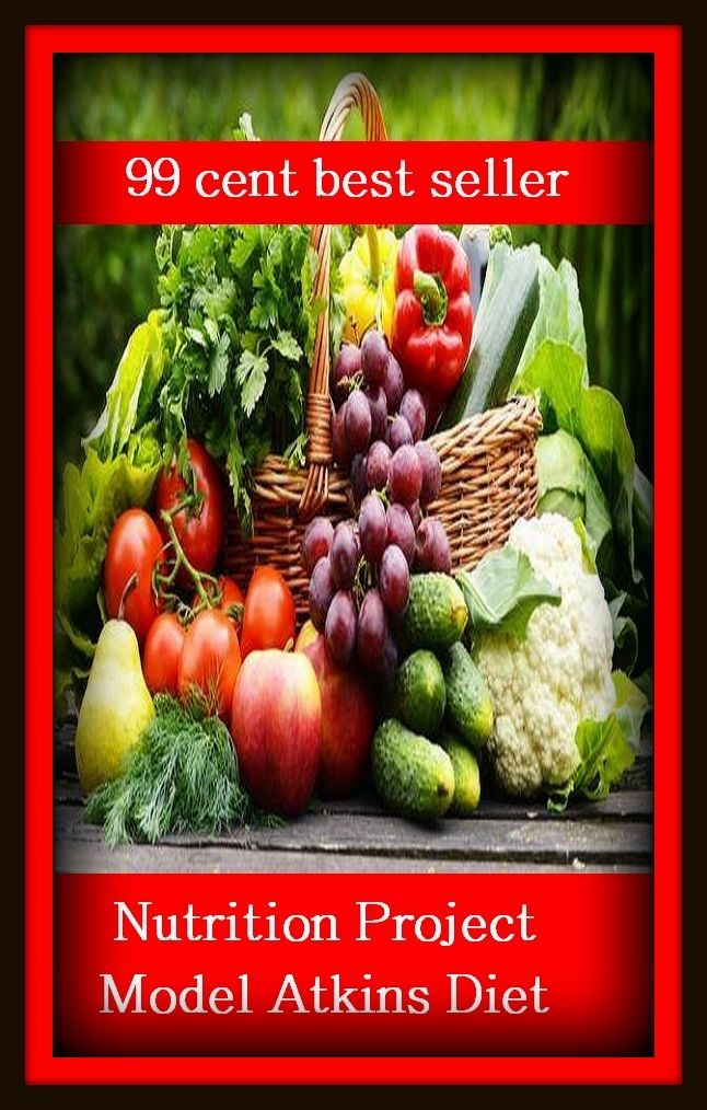 99 Cent Best Seller Nutrition Project Model Atkins Diet ( exercise, meditation, disease, digestive system, formula, medicine, remedy, fix, treatment, action, conduct, behavior, handling, gastrin, fitness, vitamins, healing, diet, cut down )