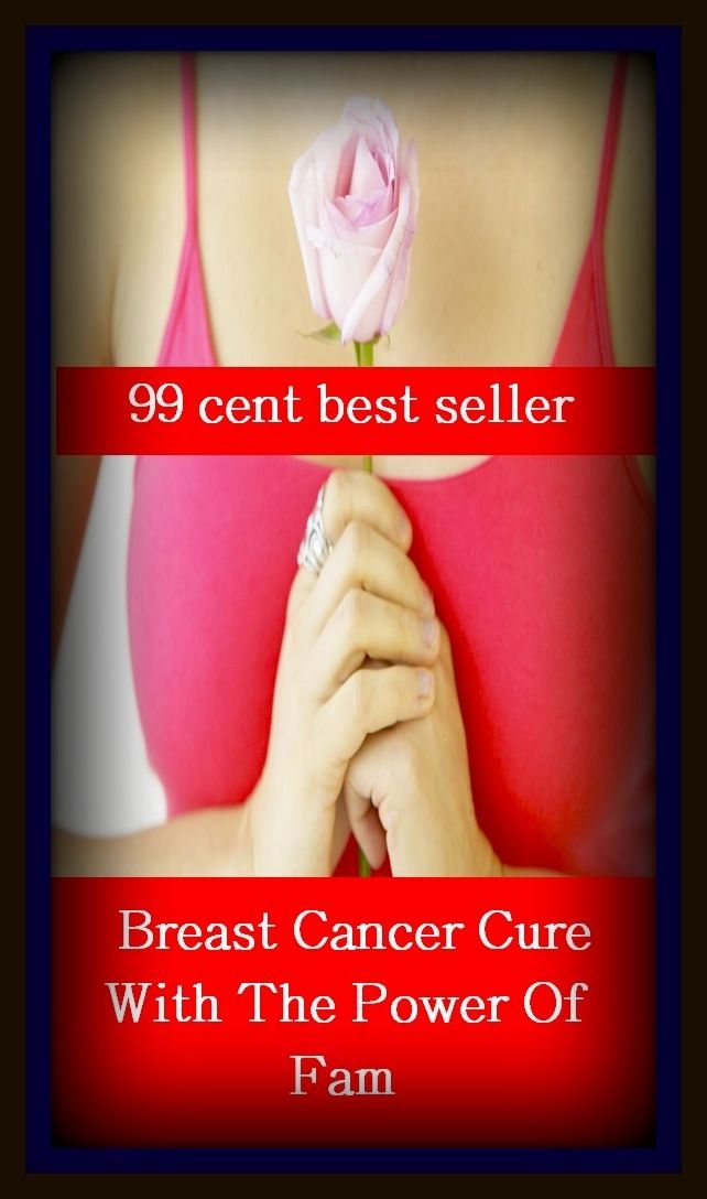 99 Cent Best Seller Breast Cancer Cure With The Power Of Fam ( exercise, meditation, disease, digestive system, formula, medicine, remedy, fix, treatment, action, conduct, behavior, handling, gastrin, fitness, vitamins, healing, diet )