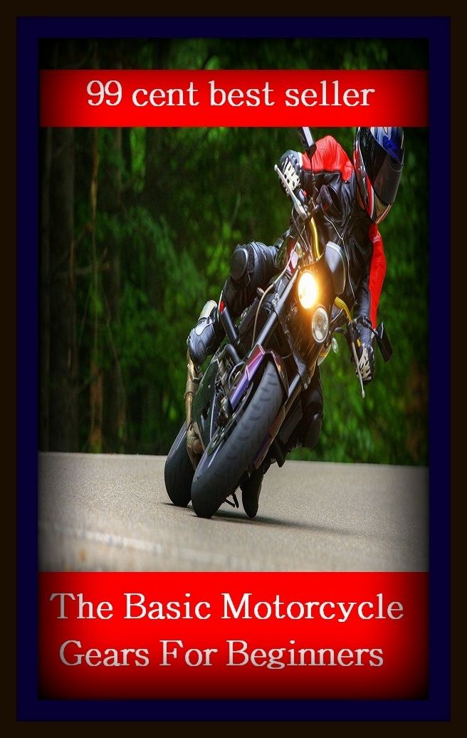 99 cent best seller The Basic Motorcycle Gears For Beginners (motor caravan,motor coach,motorcycle,motorcycle club,motorcycle cop,motorcycle policeman,motorcycle wheel,motorcycle,motorcycles,motorcycling)
