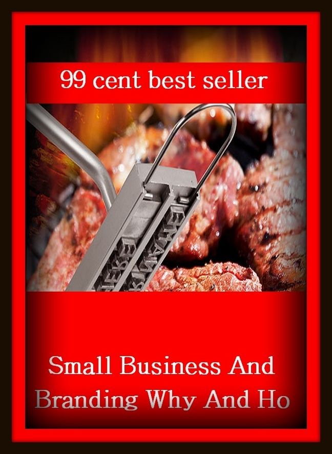 99 Cent Best Seller Small Business And Branding ( branding, stigmatize, taint, disgrace, mark, assembly, gathering, marshalling, rally, survey, marketing )