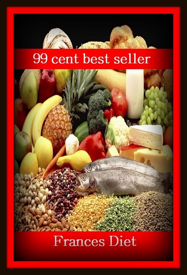 99 Cent Best Seller Frances Diet ( exercise, meditation, acupuncture, digestive system, formula, medicine, remedy, fix, treatment, action, conduct, behavior, handling, gastrin, fitness, vitamins, healing, diet, cut down, starve yourself, fast )