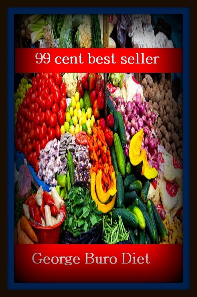 99 Cent Best Seller George Buro Diet ( exercise, meditation, acupuncture, digestive system, formula, medicine, remedy, fix, treatment, action, conduct, behavior, handling, gastrin, fitness, vitamins, healing, diet, cut down, starve yourself )