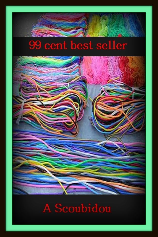 99 Cent Best Seller A Scoubidou ( adventure, fantasy, romantic, action, fiction, humorous, historical, detective, thriller, crime, journey, battle, war, science fiction, amazing, mystery, horror, romance )