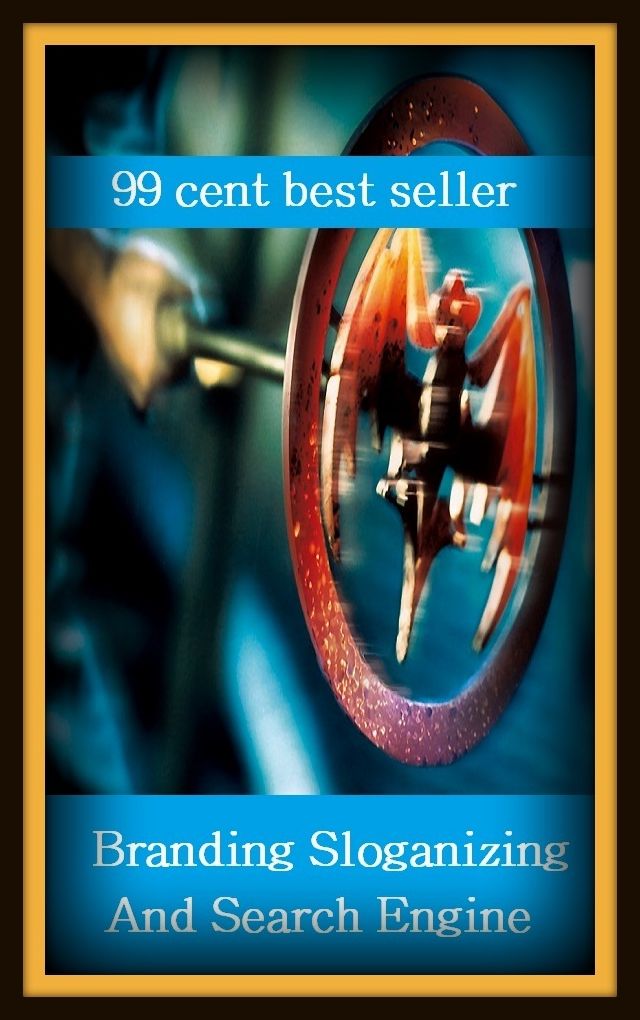 99 Cent Best Seller Branding Sloganizing And Search Engine ( online marketing, computer, workstation, pc, laptop, CPU, blog, web, net, netting, network, internet, mail, e mail, download, up load, keyword, software, bug, antivirus, search engine )