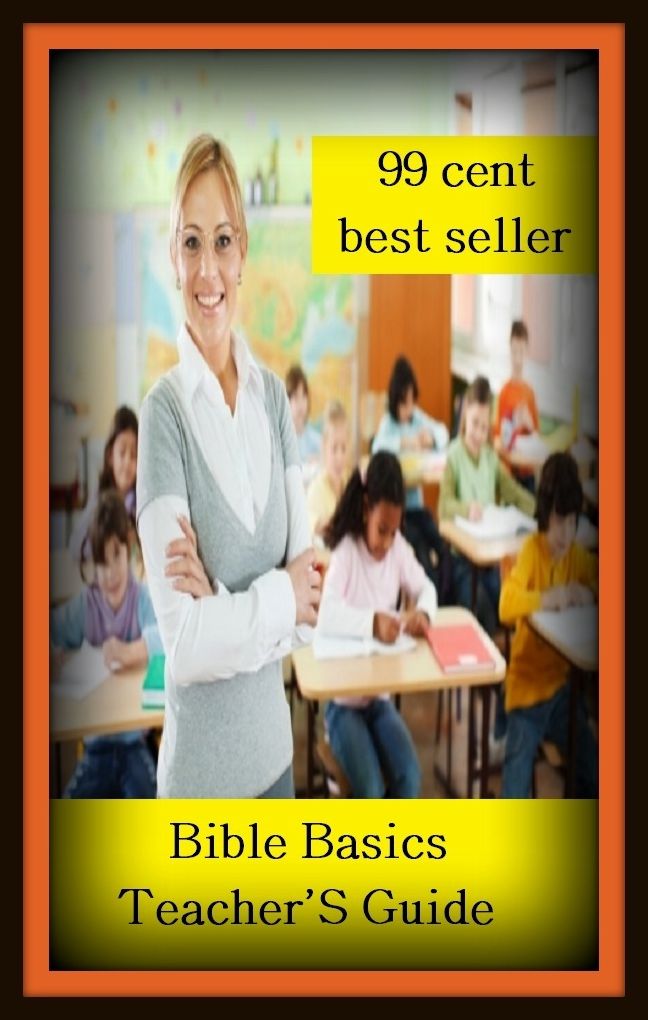 99 Cent Best Seller Bible Basics Teacher S Guide ( spirituality, rites, Mohammedan religion, The Holy Quran, illustrations, saints, spiritual religion, religious, bible, Lord, commandments, history, historical, teachings, budda, theology, preacher )