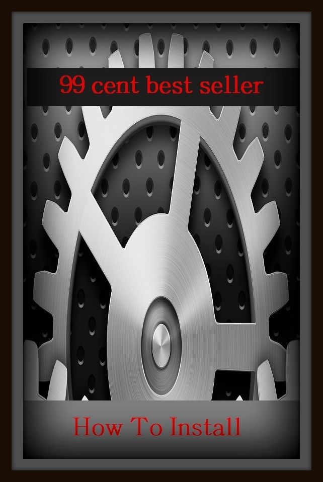 99 Cent Best Seller How To Install ( online marketing, computer, workstation, pc, laptop, CPU, blog, web, net, netting, network, internet, mail, e mail, download, up load, keyword, software, bug, antivirus, search engine, anti spam, spyware )