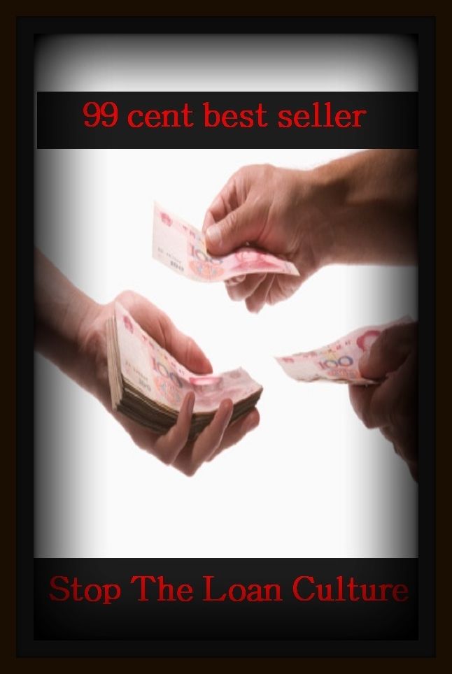 99 Cent Best Seller Stop The Loan Culture ( loan, accommodation, advance, allowance, credit, extension, floater, investment, mortgage, time payment, trust )