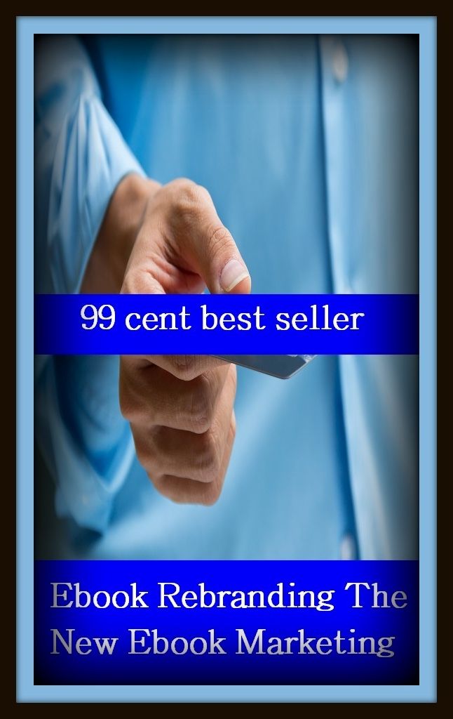 99 Cent Best Seller Ebook Rebranding The New Ebook Marketi ( branding, stigmatize, taint, disgrace, mark, assembly, gathering, marshalling, rally, survey, marketing )