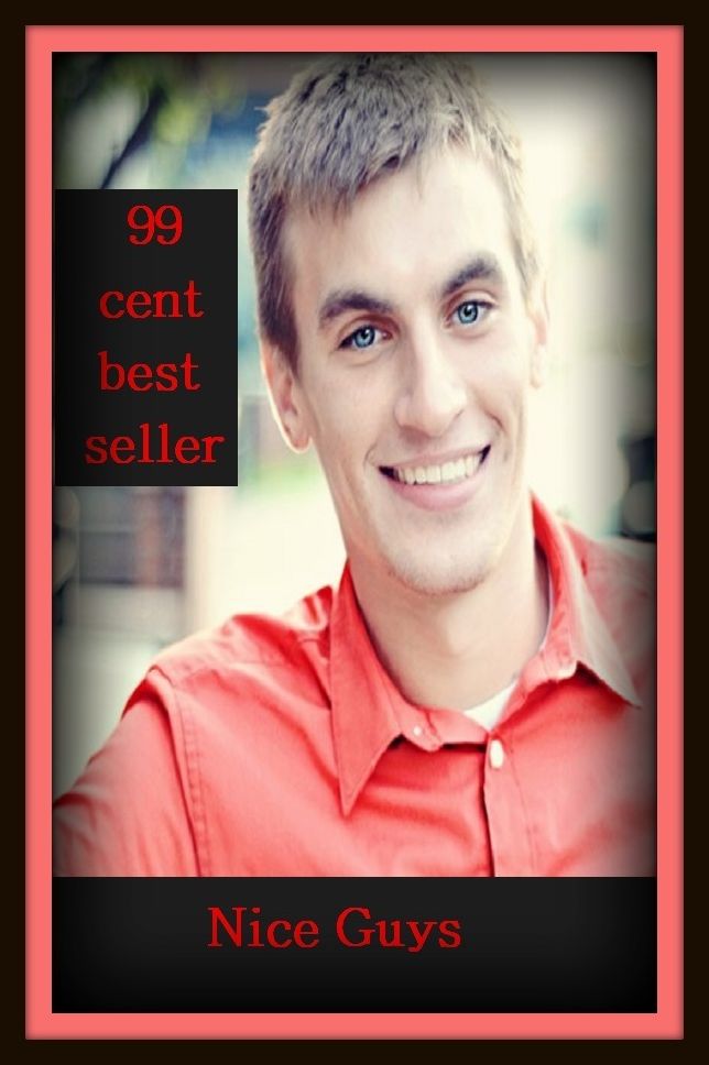 99 Cent Best Seller Nice Guys ( adventure, fantasy, romantic, action, fiction, humorous, historical, detective, thriller, crime, journey, battle, war, science fiction, amazing, mystery, horror, romance )