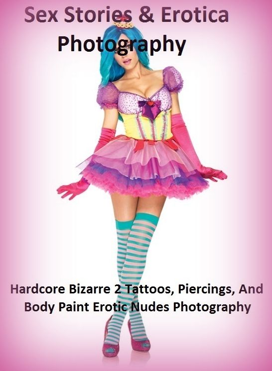 Sex Stories & Erotica Photography: Hardcore Bizarre 2 Tattoos, Piercings, And Body Paint Erotic Nudes Photography ( Erotic Photography, Erotic Stories, Nude Photos, Naked , Adult Nudes, Breast, Domination, Bare Ass, Lesbian, She-male)