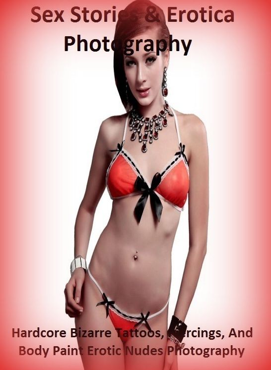 Sex Stories & Erotica Photography: Hardcore Bizarre Tattoos, Piercings, And Body Paint Erotic Nudes Photography ( Erotic Photography, Erotic Stories, Nude Photos, Naked , Adult Nudes, Breast, Domination, Bare Ass, Lesbian, She-male)