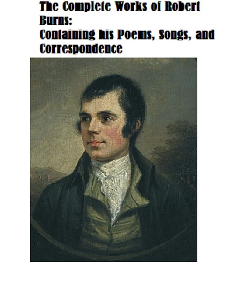The Complete Works of Robert Burns: Containing his Poems, Songs, and Correspondence