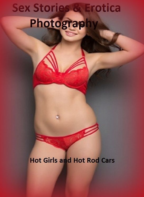 Sex Stories & Erotica Photography: Hot Girls and Hot Rod Cars ( Erotic Photography, Erotic Stories, Nude Photos, Naked , Adult Nudes, Breast, Domination, Bare Ass, Lesbian, She-male)