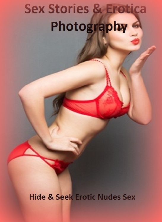 Sex Stories & Erotica Photography: Hide & Seek Erotic Nudes Sex ( Erotic Photography, Erotic Stories, Nude Photos, Naked , Adult Nudes, Breast, Domination, Bare Ass, Lesbian, She-male)