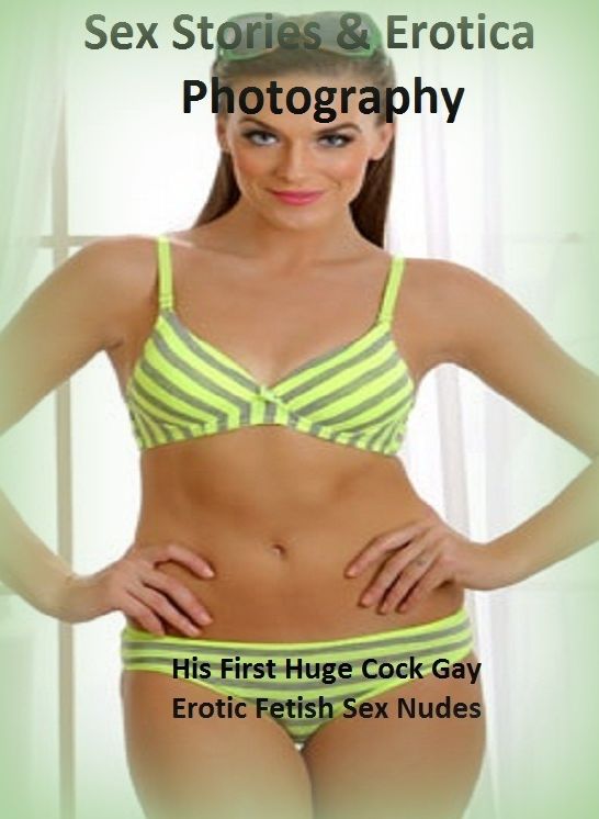 Sex Stories & Erotica Photography: His First Huge Cock Gay Erotic Fetish Sex Nudes ( Erotic Photography, Erotic Stories, Nude Photos, Naked , Adult Nudes, Breast, Domination, Bare Ass, Lesbian, She-male)