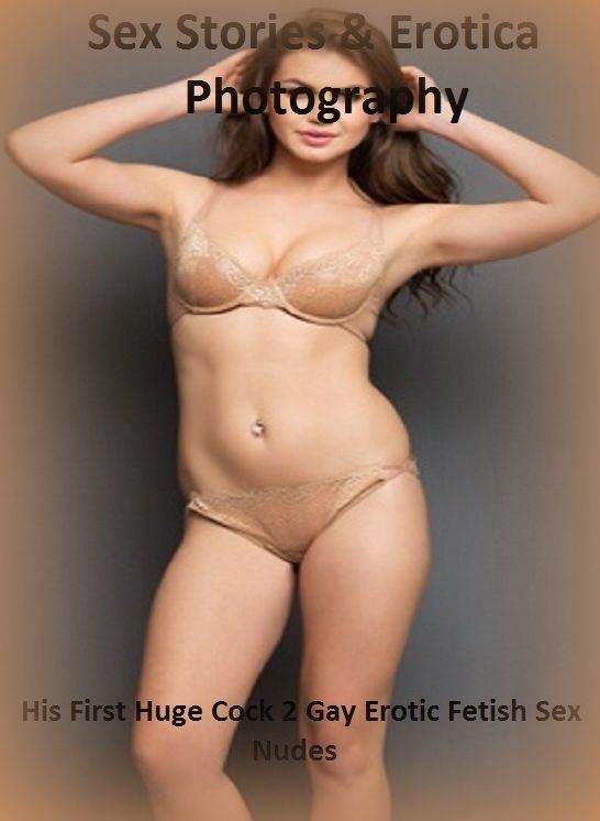 Sex Stories & Erotica Photography: His First Huge Cock 2 Gay Erotic Fetish Sex Nudes ( Erotic Photography, Erotic Stories, Nude Photos, Naked , Adult Nudes, Breast, Domination, Bare Ass, Lesbian, She-male)