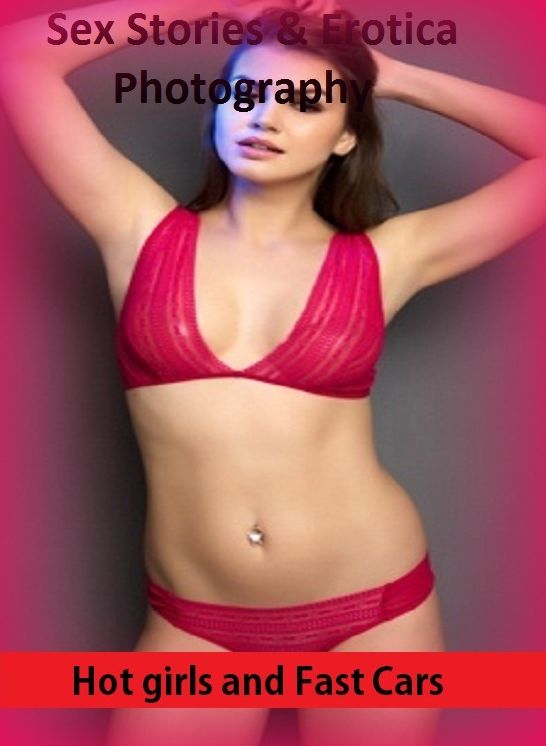 Sex Stories & Erotica Photography: Hot girls and Fast Cars ( Erotic Photography, Erotic Stories, Nude Photos, Naked , Adult Nudes, Breast, Domination, Bare Ass, Lesbian, She-male)
