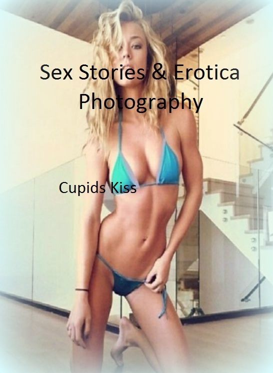 Sex Stories & Erotica Photography: Cupids Kiss ( Erotic Photography, Erotic Stories, Nude Photos, Naked , Adult Nudes, Breast, Domination, Bare Ass, Lesbian, She-male)