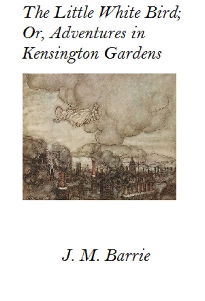 The Little White Bird; Or, Adventures in Kensington Gardens