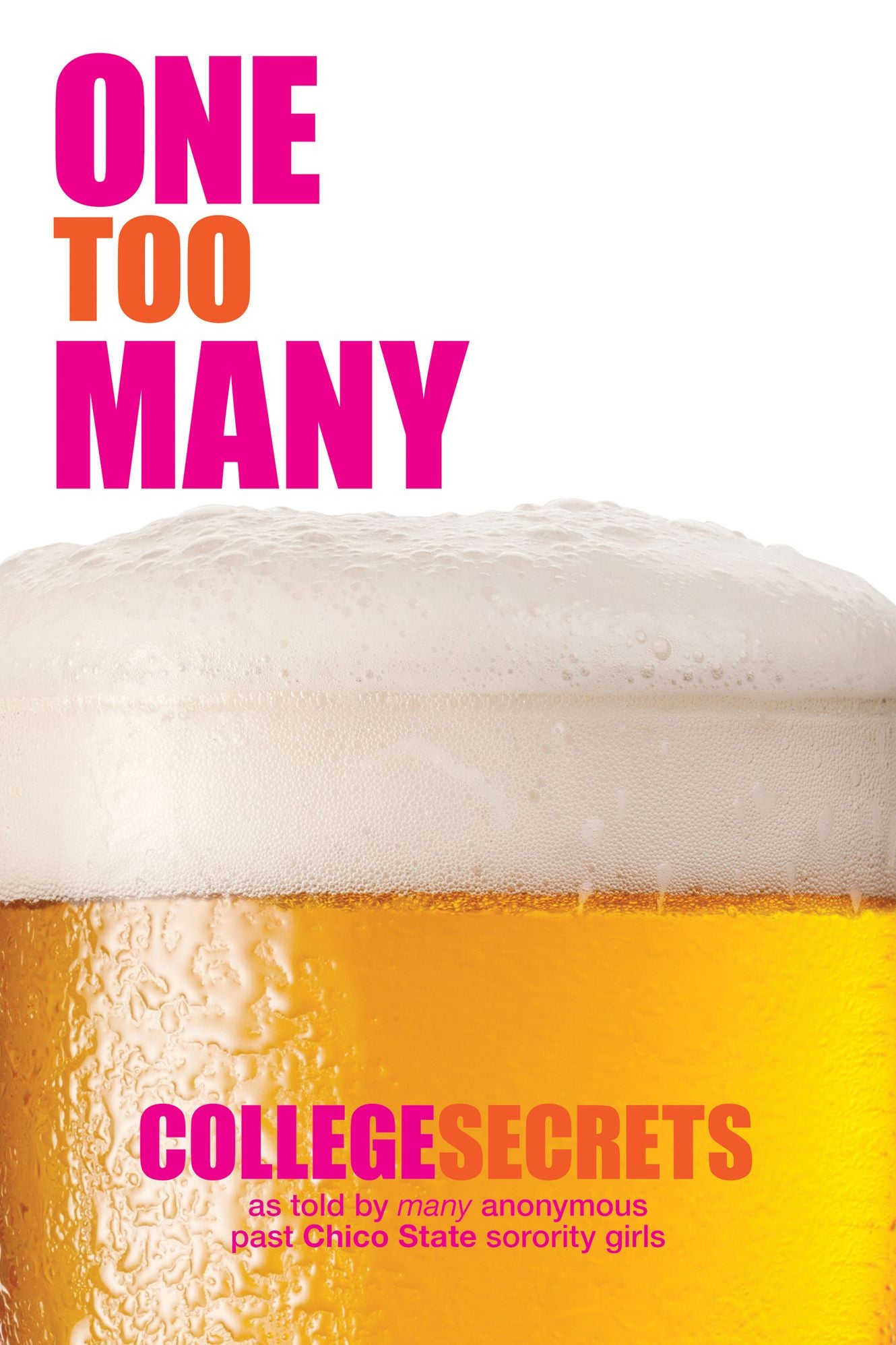One Too Many - College Secrets as told by many past anonymous Chico State sorority girls