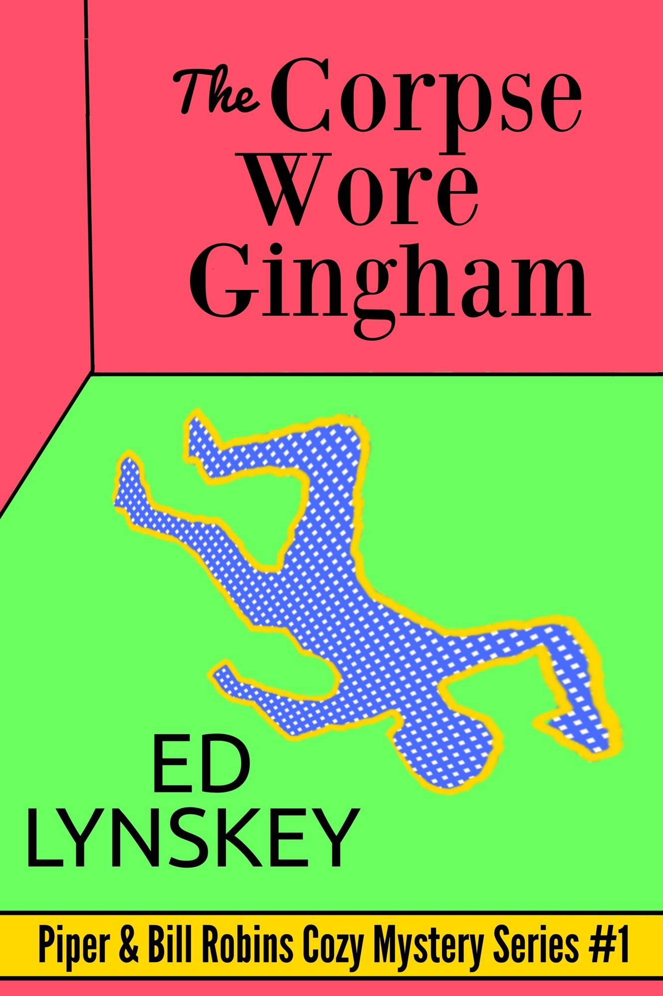 The Corpse Wore Gingham: A Piper and Bill Robins Cozy Mystery