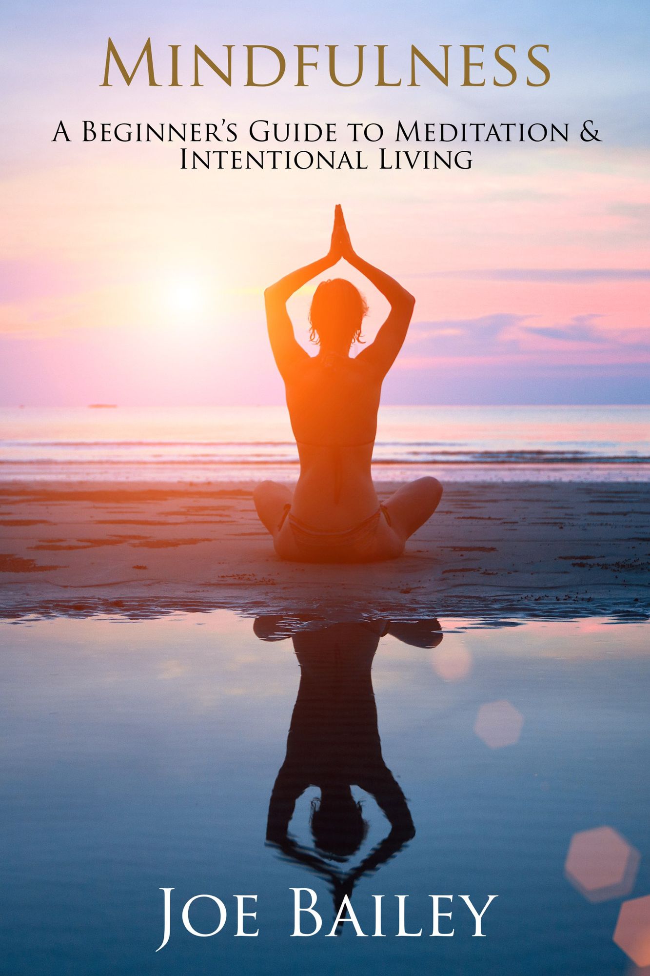 Mindfulness: A Beginner's Guide to Meditation & Intentional Living