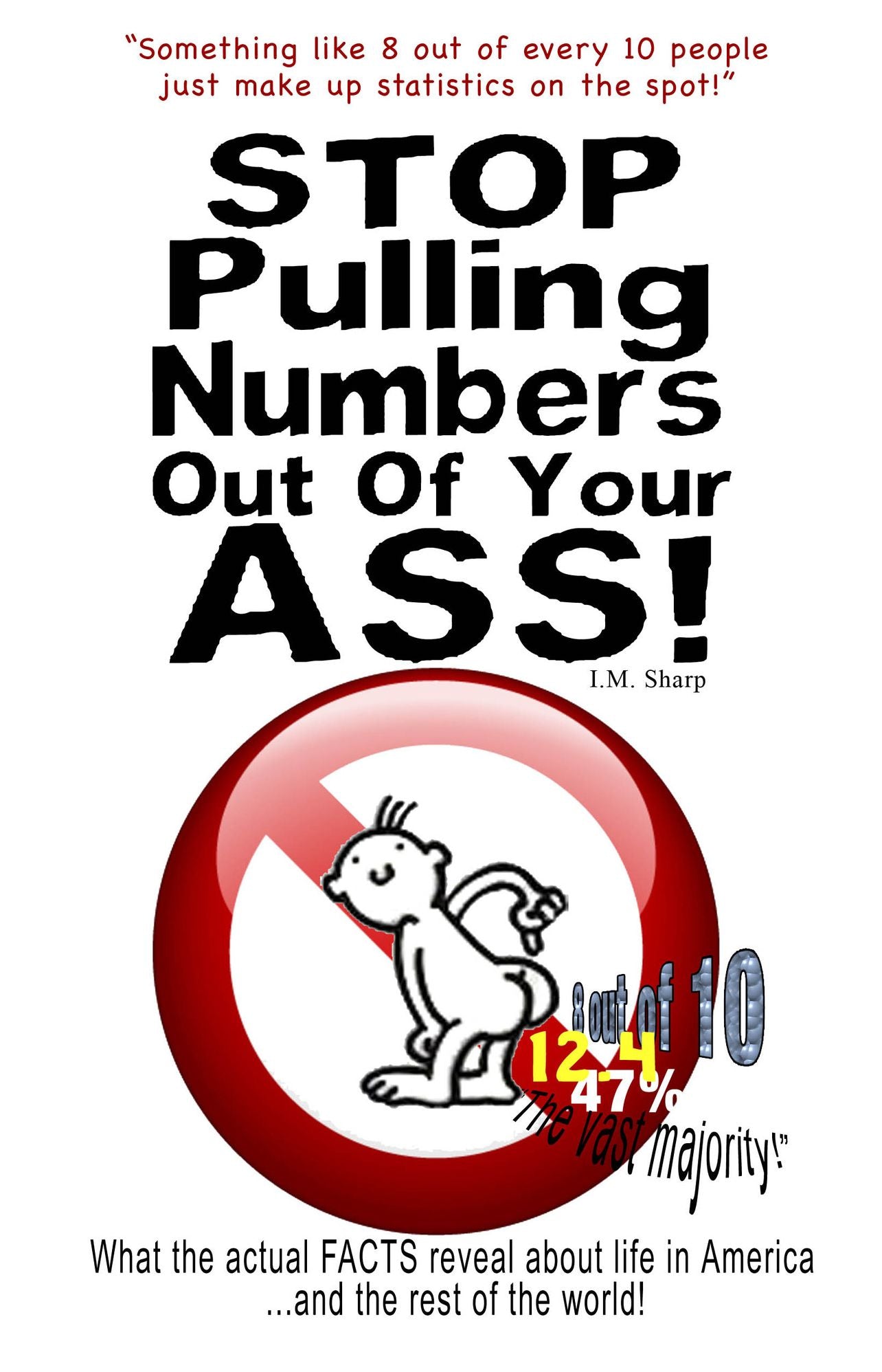 Stop Pulling Numbers Out Of Your Ass!