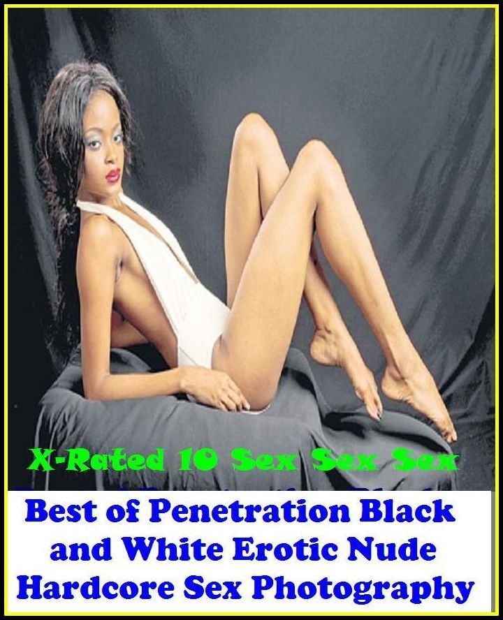 Domination: X-Rated 10 Sex Sex Sex Best of"Penetration Black and White Erotic Nude Hardcore Sex Photography" ( Erotic Photography, Erotic Stories, Nude Photos, Naked , Adult Nudes, Breast, Domination, Bare Ass, Lesbian, She-male )