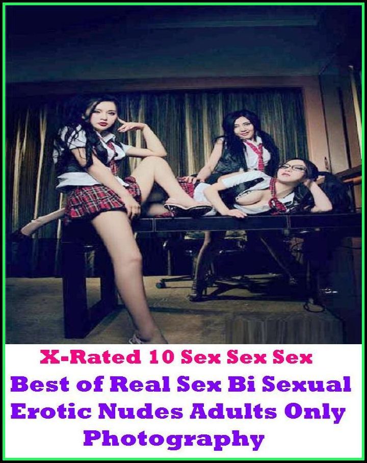 Fetish: X-Rated 10 Sex Sex Sex Best of"Real Sex Bi Sexual Erotic Nudes Adults Only Photography" ( Erotic Photography, Erotic Stories, Nude Photos, Naked , Adult Nudes, Breast, Domination, Bare Ass, Lesbian, She-male )