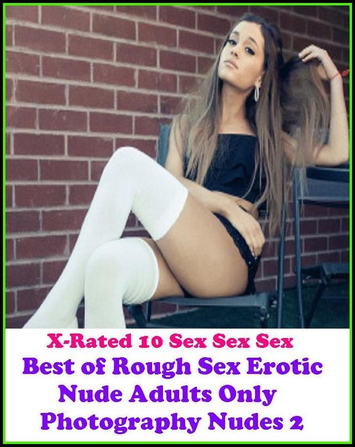 Bondage: X-Rated 10 Sex Sex Sex Best of"Rough Sex Erotic Nude Adults Only Photography Nudes 2" ( Erotic Photography, Erotic Stories, Nude Photos, Naked , Adult Nudes, Breast, Domination, Bare Ass, Lesbian, She-male )
