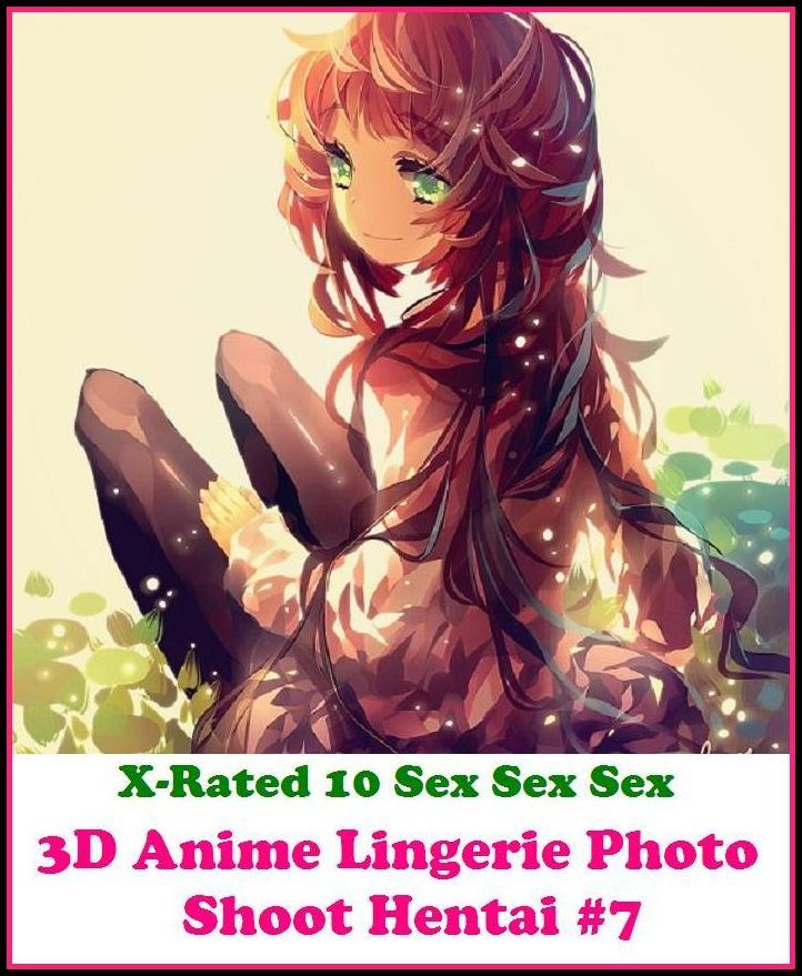 Fetish: X-Rated 10 Sex Sex Sex 3D Anime Lingerie Photo Shoot Hentai #7 ( Erotic Photography, Erotic Stories, Nude Photos, Naked , Adult Nudes, Breast, Domination, Bare Ass, Lesbian, She-male )
