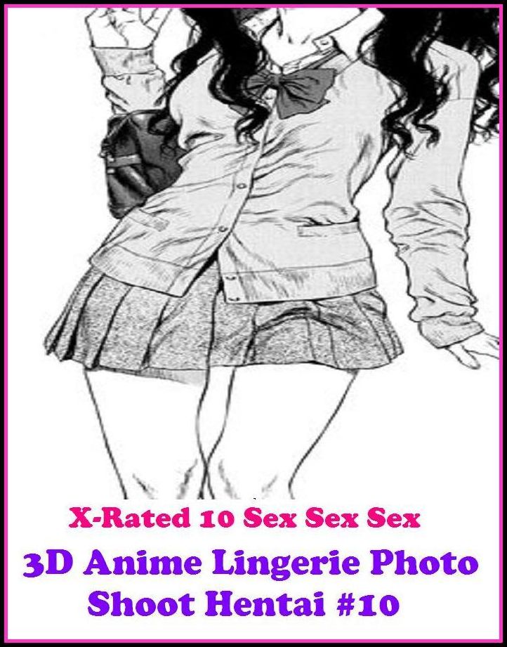 Fetish:X-Rated 10 Sex Sex Sex 3D Anime Lingerie Photo Shoot Hentai #10 ( Erotic Photography, Erotic Stories, Nude Photos, Naked , Adult Nudes, Breast, Domination, Bare Ass, Lesbian, She-male )