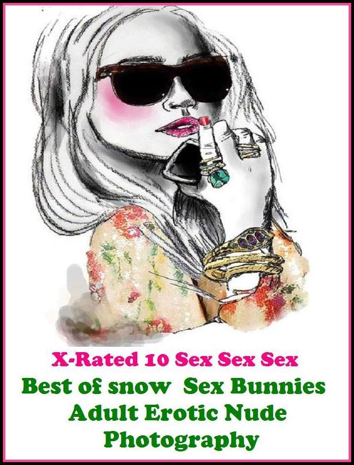 Lesbian: X-Rated 10 Sex Sex Sex Best of"Snow Sex Bunnies Adult Erotic Nude Photography" ( Erotic Photography, Erotic Stories, Nude Photos, Naked , Adult Nudes, Breast, Domination, Bare Ass, Lesbian, She-male )