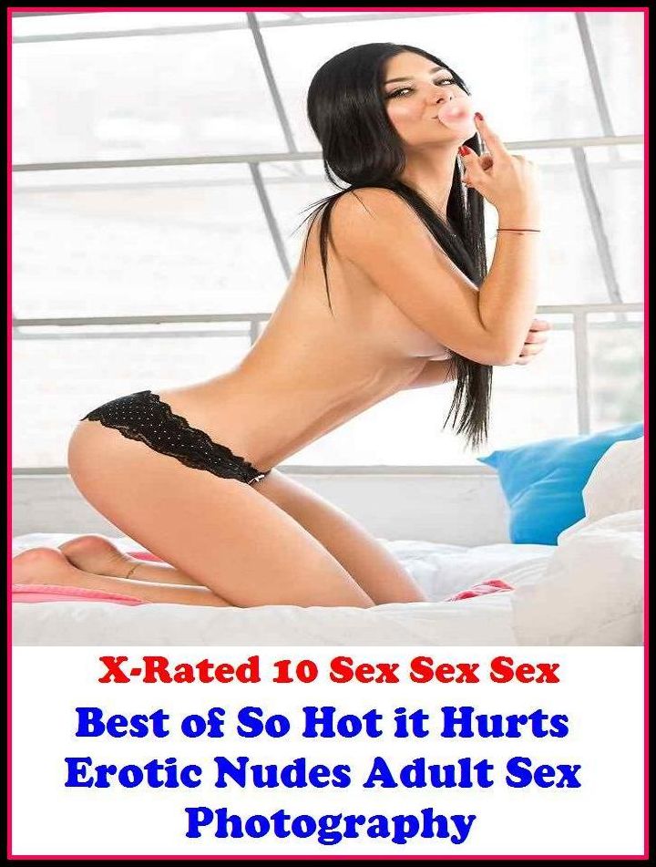 Lesbian: X-Rated 10 Sex Sex Sex Best of"So Hot it Hurts Erotic Nudes Adult Sex Photography" ( Erotic Photography, Erotic Stories, Nude Photos, Naked , Adult Nudes, Breast, Domination, Bare Ass, Lesbian, She-male )