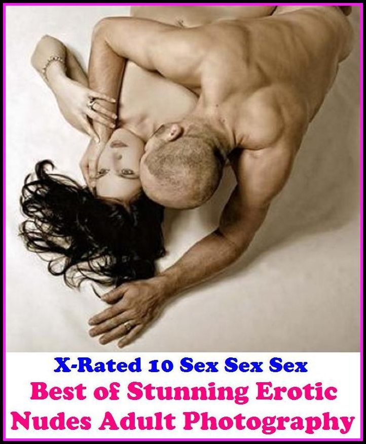 Lesbian: X-Rated 10 Sex Sex Sex Best of"Stunning Erotic Nudes Adult Photography" ( Gay, Fetish, Bondage, Sex, Erotic, Erotica, Hentai, Oral, Submisive, Confession, Erotica Photo, Adults Only, Blow Job, Three-sum , XXX )