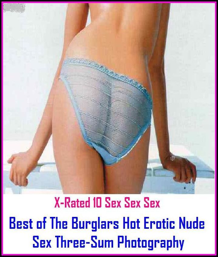 Naked: X-Rated 10 Sex Sex Sex Best of"The Burglars Hot Erotic Nude Sex Three-Sum Photography" ( Erotic Photography, Erotic Stories, Nude Photos, Naked , Adult Nudes, Breast, Domination, Bare Ass, Lesbian, She-male )