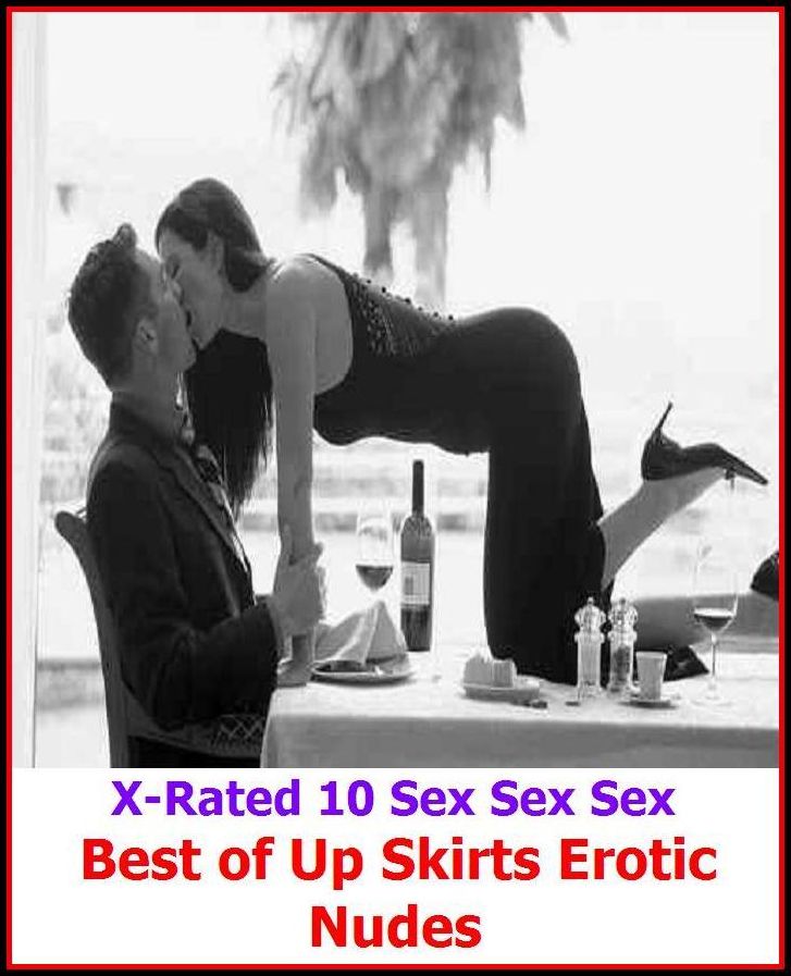 Erotic Models: X-Rated 10 Sex Sex Sex Best of"Up Skirts Erotic Nudes " ( Erotic Photography, Erotic Stories, Nude Photos, Naked , Adult Nudes, Breast, Domination, Bare Ass, Lesbian, She-male )