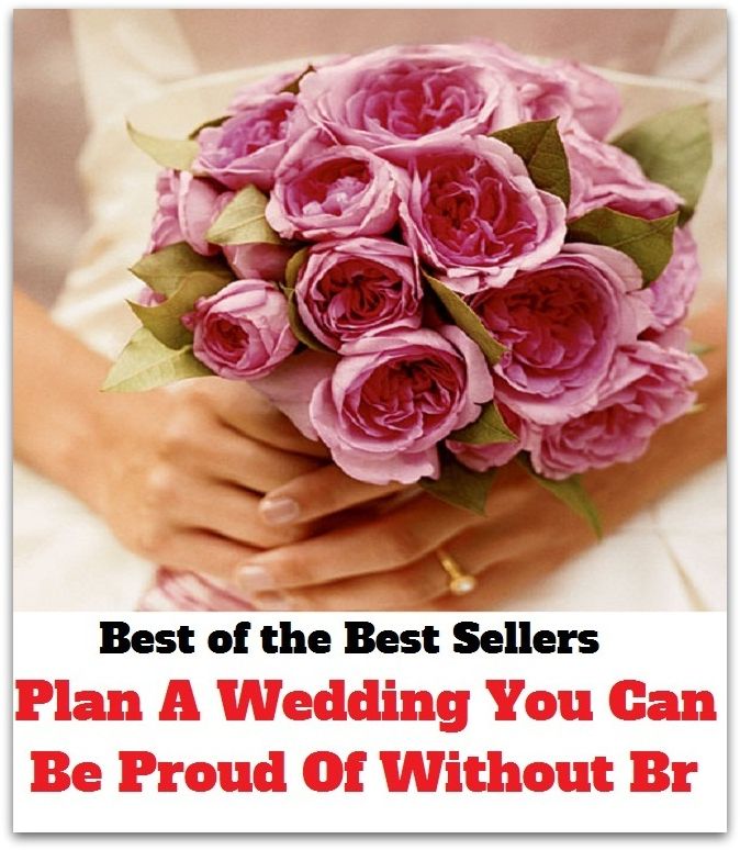 Best of the Best Sellers Plan A Wedding You Can Be Proud Of - Without Breaking The Bank! (matrimony, hook, bridal, espousal, nuptials, union, wedlock, marriage, ceremony, spousal, bells)