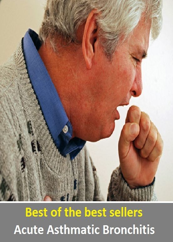 Best of the Best Sellers Acute Asthmatic Bronchitis ( blown, choking, emphysematous, exhausted, gulping, out of breath, short of breath, short-winded, stertorous, wheezing)