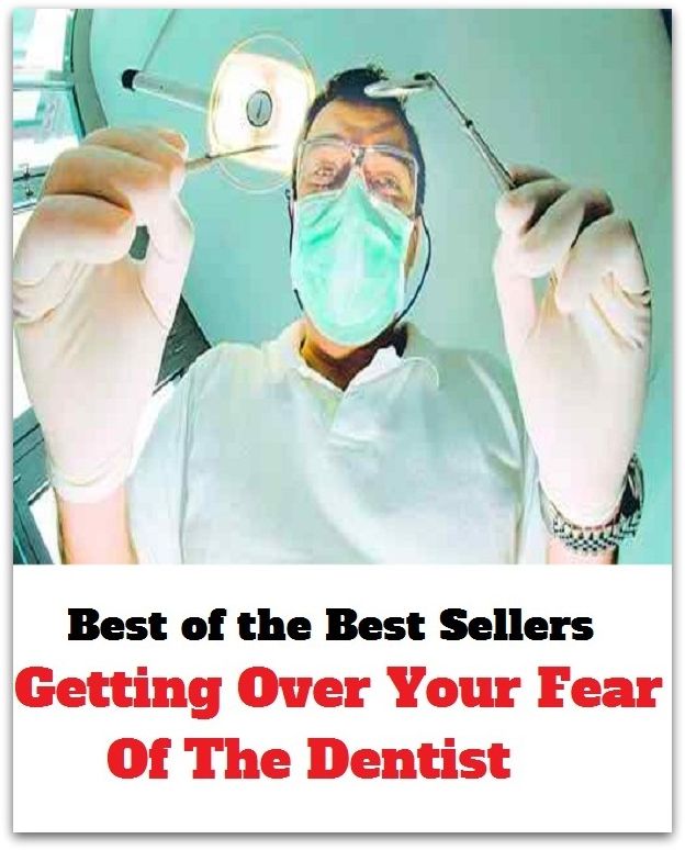 Best of the Best Sellers Getting Over Your Fear Of The Dentist ( alarm, angst, affright, Fear, funk, nervousness, reassure, respect, awe, Fear )
