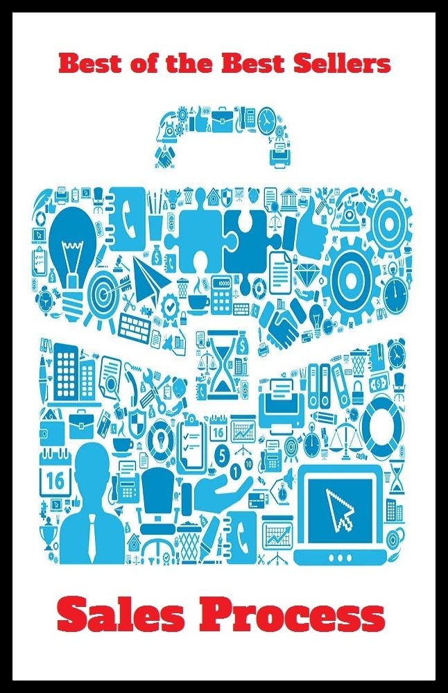 Best of the Best Sellers Sales Process (sales force, sales incentive, sales ledger, sales outlet, sales pitch, sales promotion, sales resistance, sales slip, sales staff, sales talk)