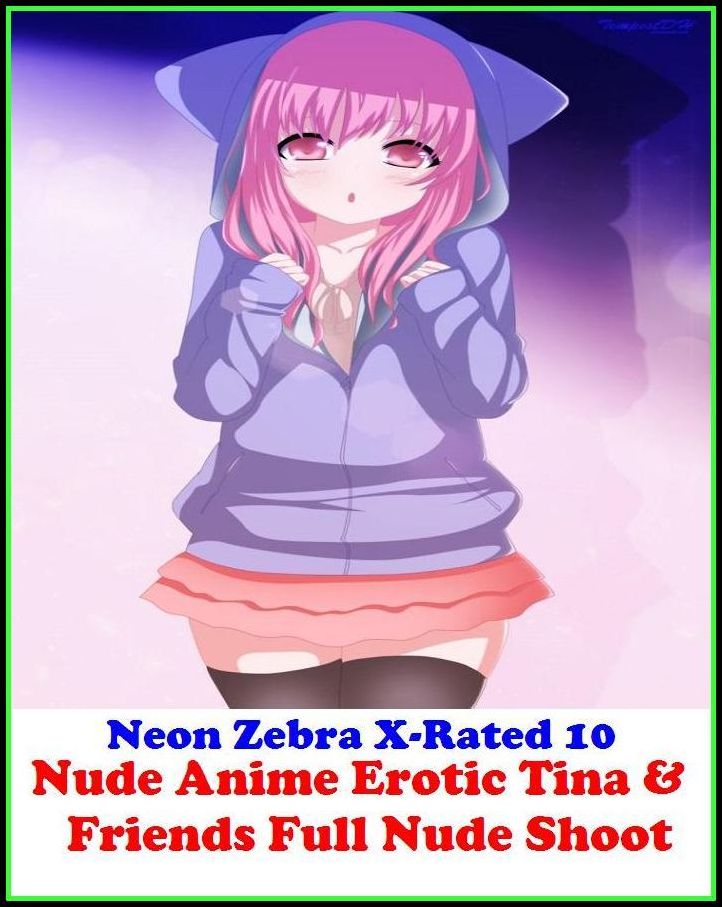 Domination: Neon Zebra X-Rated 10 Nude Anime Erotic Tina & Friends Full Nude Shoot ( Erotic Photography, Erotic Stories, Nude Photos, Naked , Adult Nudes, Breast, Domination, Bare Ass, Lesbian, She-male, Gay, Fetish, Bondage )