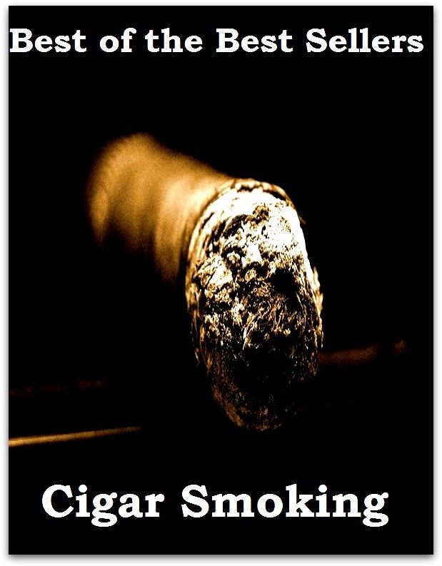 Best of the Best Sellers Cigar Smoking ( tobacco pipe, pipe tobacco, chewing tobacco, tobacco shop, tobacco leaf, tobacco box, tobacco ash, tobacco industry, cut tobacco )