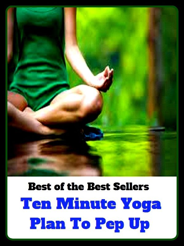 Yoga Books: Ten Minute Yoga Plan To Pep Up ( banana, tissue, art, plantain, lunar digit, minute, discipline of yoga, yoga, plan, scheme, design, schedule, blueprint, arrangements )